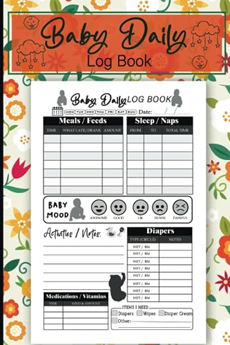 Baby Daily Log Book: Record Feed, Sleep, Naps, Diapers, Activities, Medications And Supplies Needed