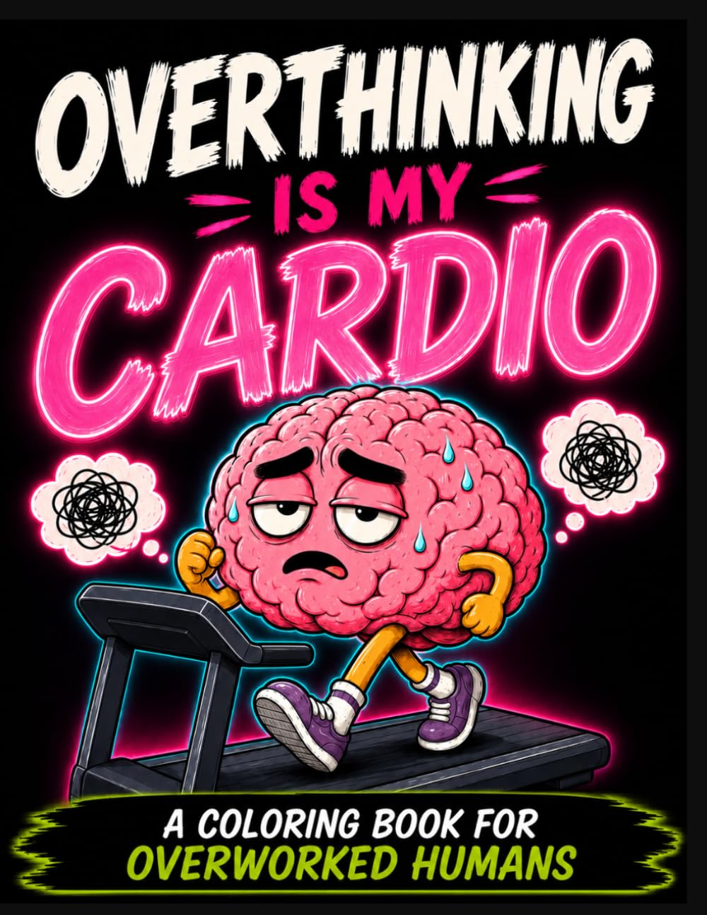 Burnout Coloring Book for Adults: Overthinking Is My Cardio: Funny Stress Relief Coloring Pages for Overworked, Overstimulated & Emotionally Exhausted ... & Tired Adult Vibes (Burnout Brain Club)