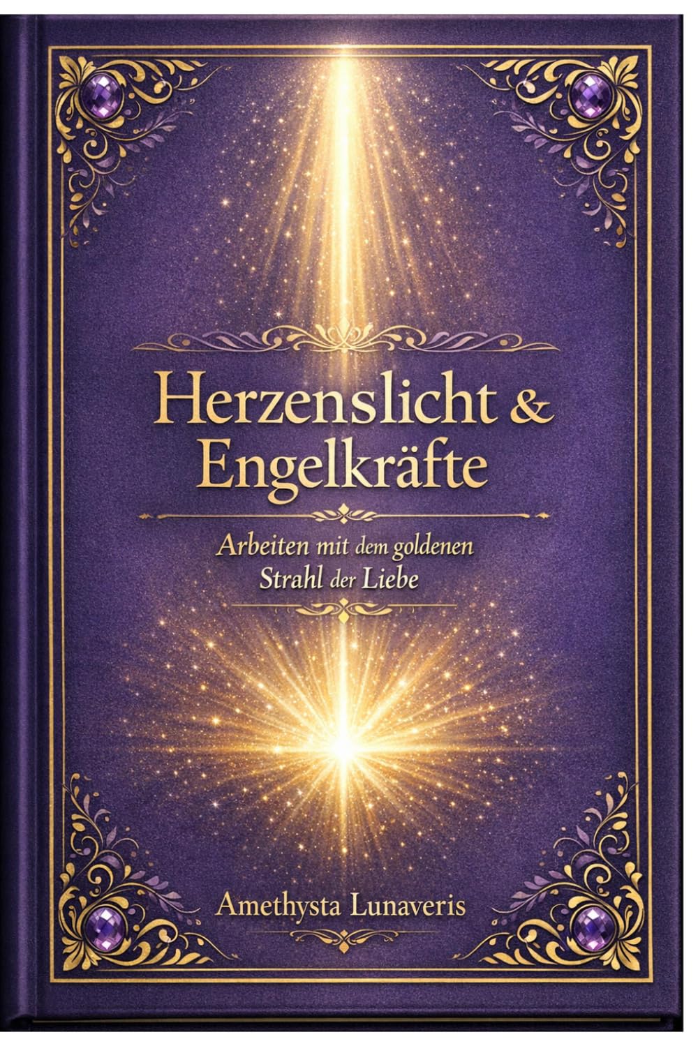 Herzenslicht & Engelkräfte: Arbeiten mit dem goldenen Strahl der Liebe