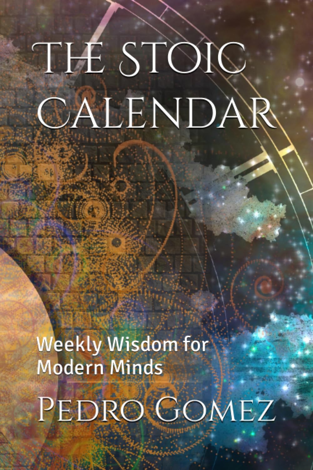 The Stoic Calendar: Weekly Wisdom for Modern Minds
