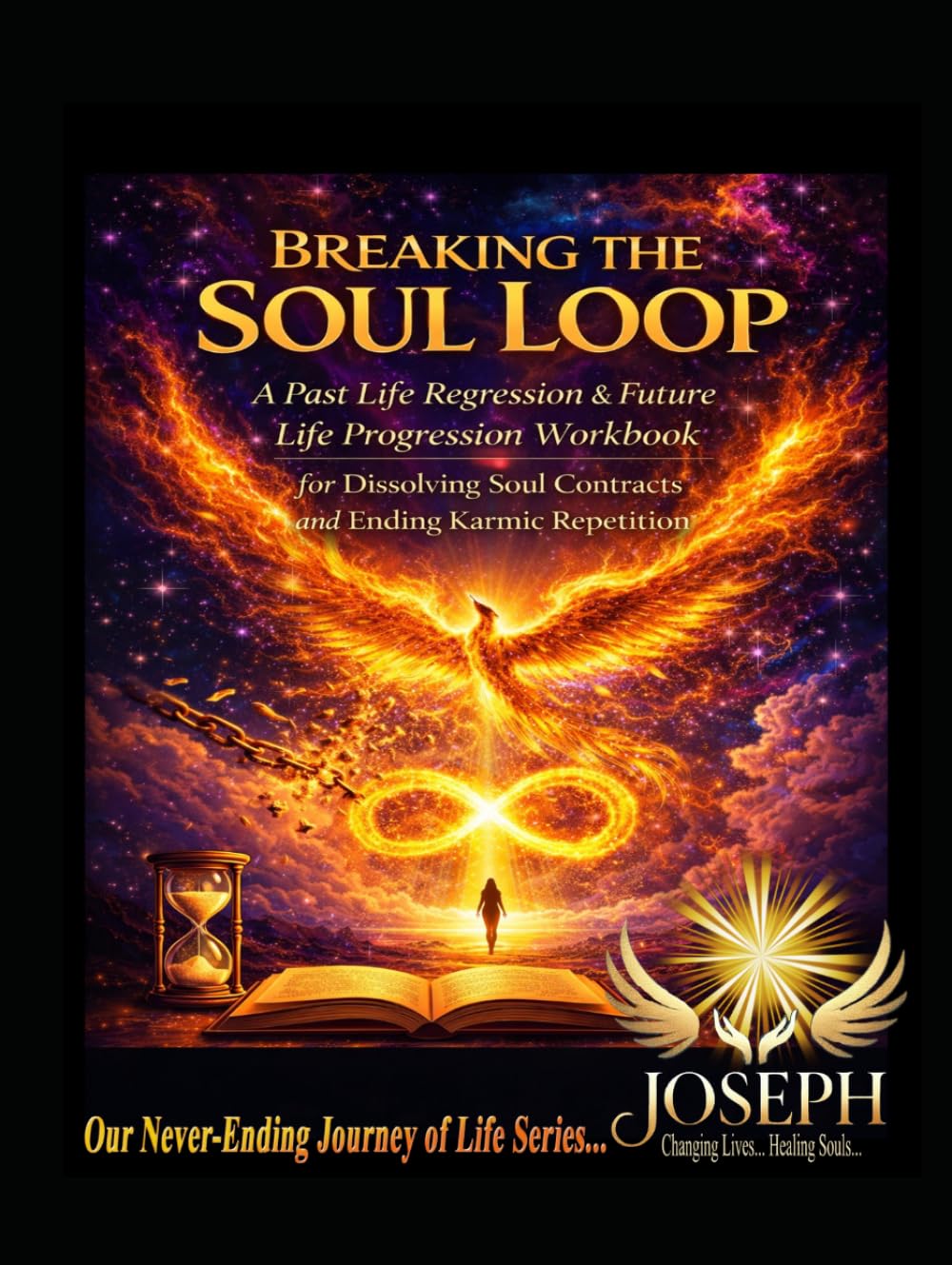 Breaking the Soul Loop: A Past Life Regression & Future Life Progression Workbook for Dissolving Soul Contracts and Ending Karmic Repetition (The Path To Becoming Whole Series)
