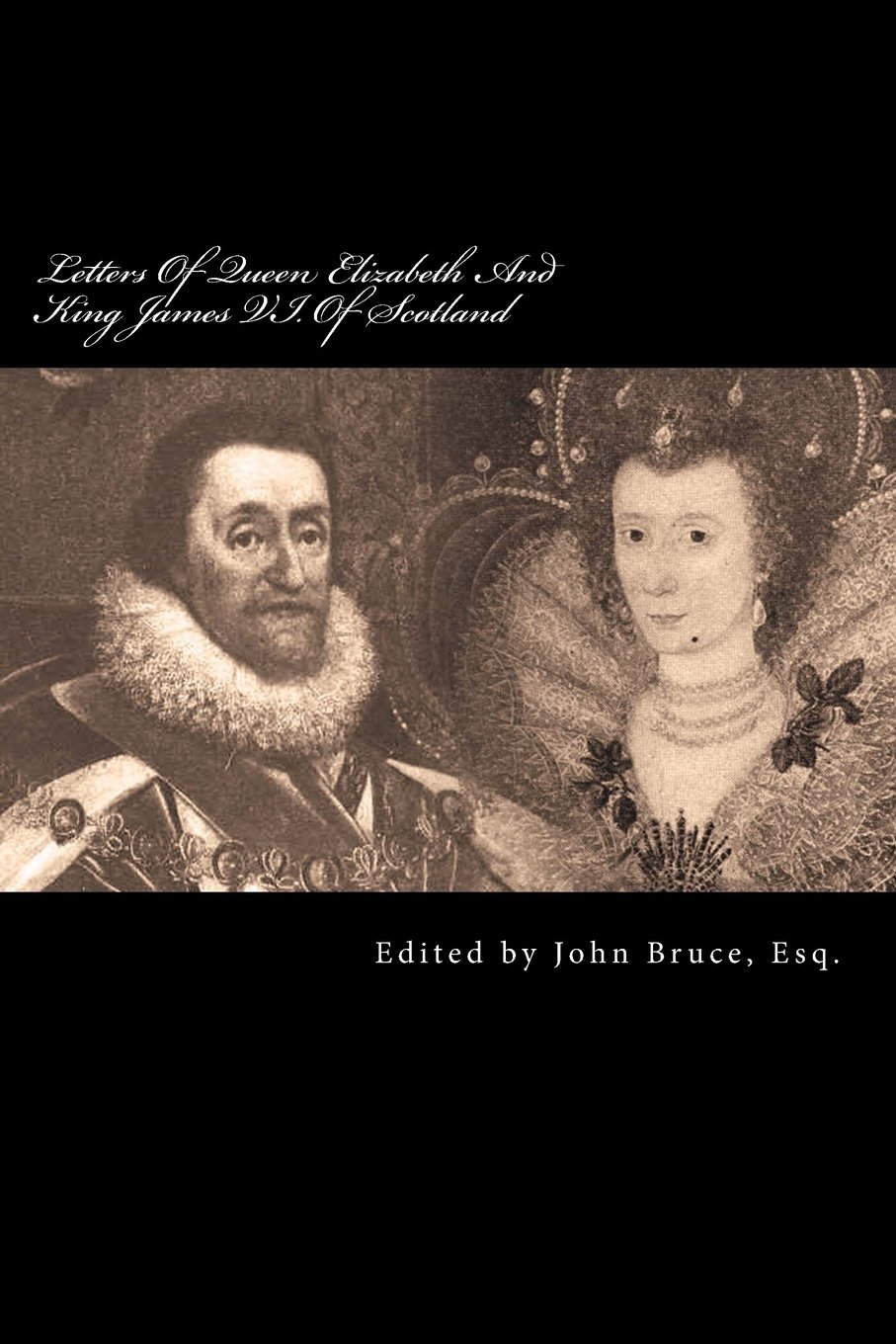 Letters Of Queen Elizabeth And King James VI. Of Scotland: Some Of Them Printed From Originals In The Possession Of The Rev. Edward Ryder, And Others ... Ms. Which Belonged To Sir Peter Thompson, Kt.