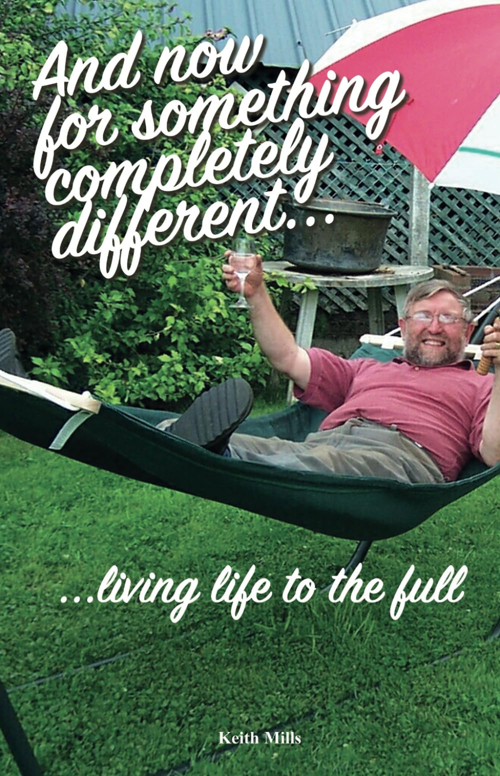 And Now For Something Completely Different...: ...living life to the full