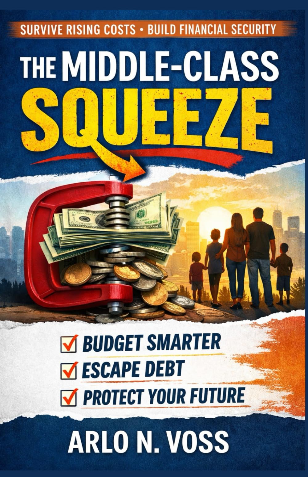 THE MIDDLE-CLASS SQUEEZE: How to Survive Rising Costs and Build Financial Security in Uncertain Times