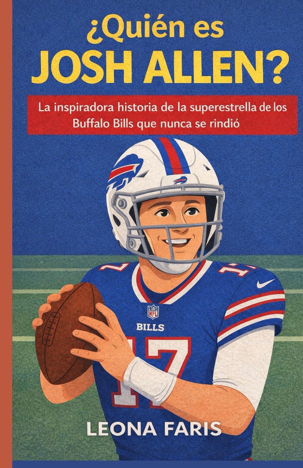 ¿Quién es Josh Allen?: La inspiradora historia de la superestrella de los Buffalo Bills que nunca se rindió