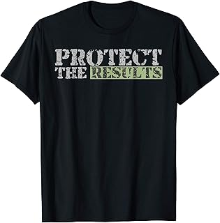 Protect The Election Results, Protect Your Vote & Your Voice T-Shirt