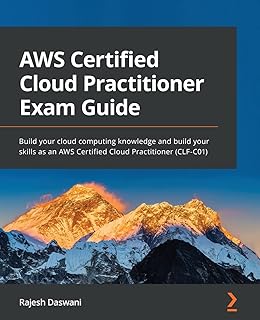 AWS Certified Cloud Practitioner Exam Guide: Build your cloud computing knowledge and build your skills as an AWS Certifie...