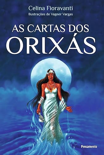 As Cartas dos Orixás: a Resposta dos Orixás Para Todas as Suas Dúvidas Sobre Amor, Saúde e Dinheiro
