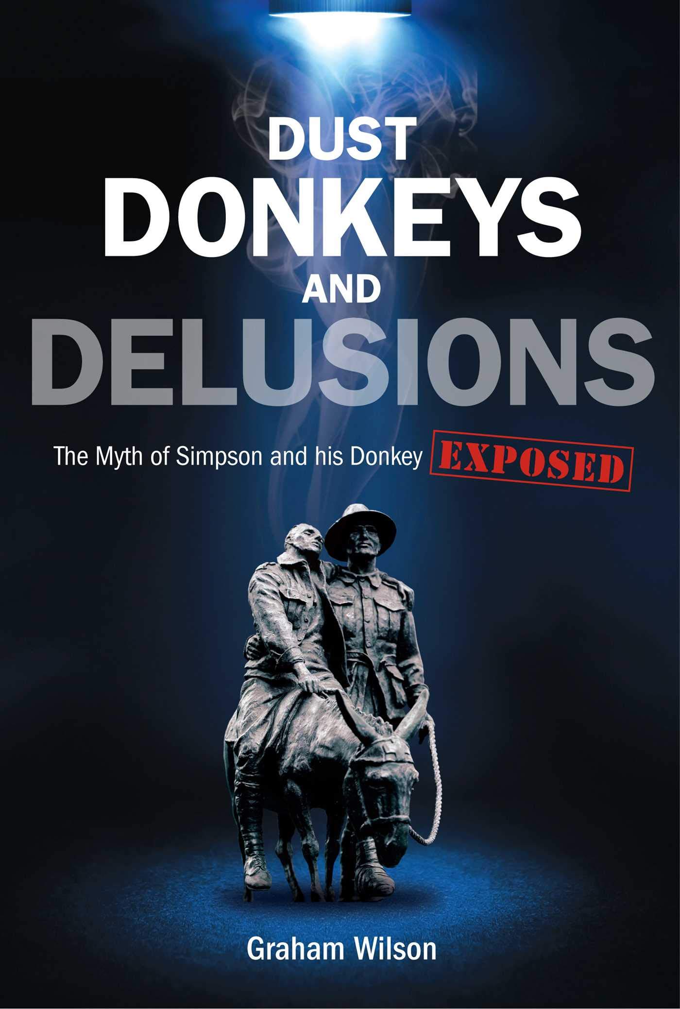 Buy Dust, Donkeys and Delusions: The Myth of Simpson and His Donkey Exposed — BookShops.in