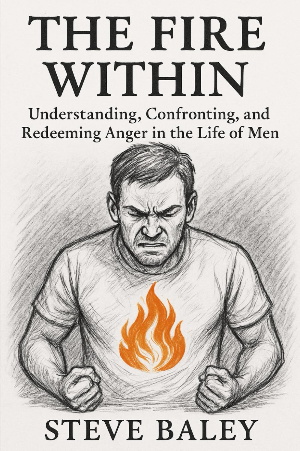 THE FIRE WITHIN: Understanding, Confronting, and Redeeming Anger in the Life of Men: 12 (The Christian Men’s Table)