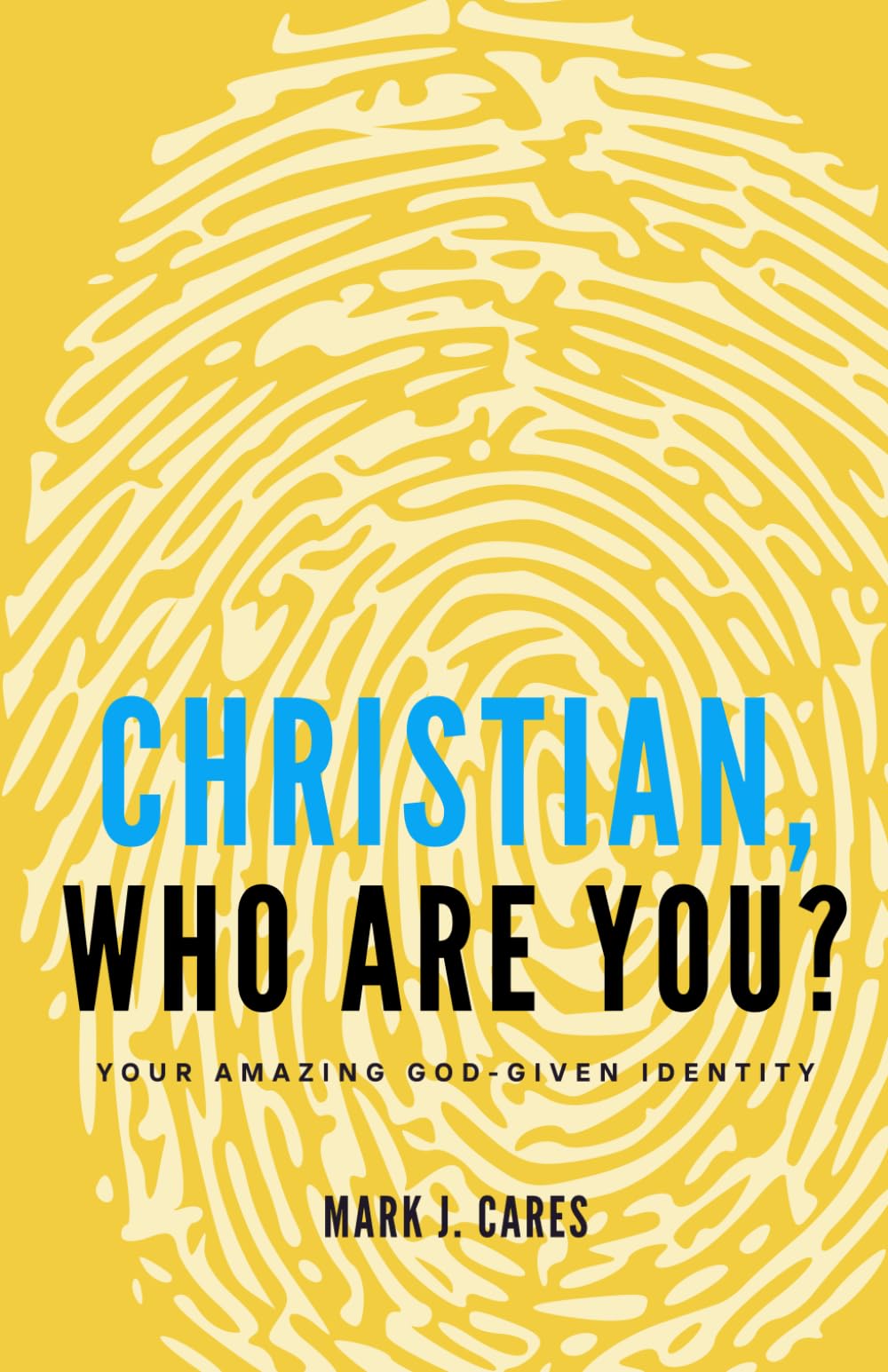 Christian, Who Are You?: Your Amazing God-given Identity