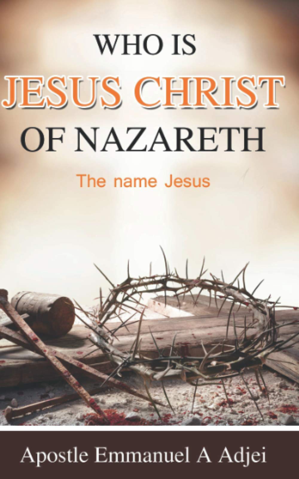 WHO IS JESUS CHRIST OF NAZARETH?: THE NAME JESUS