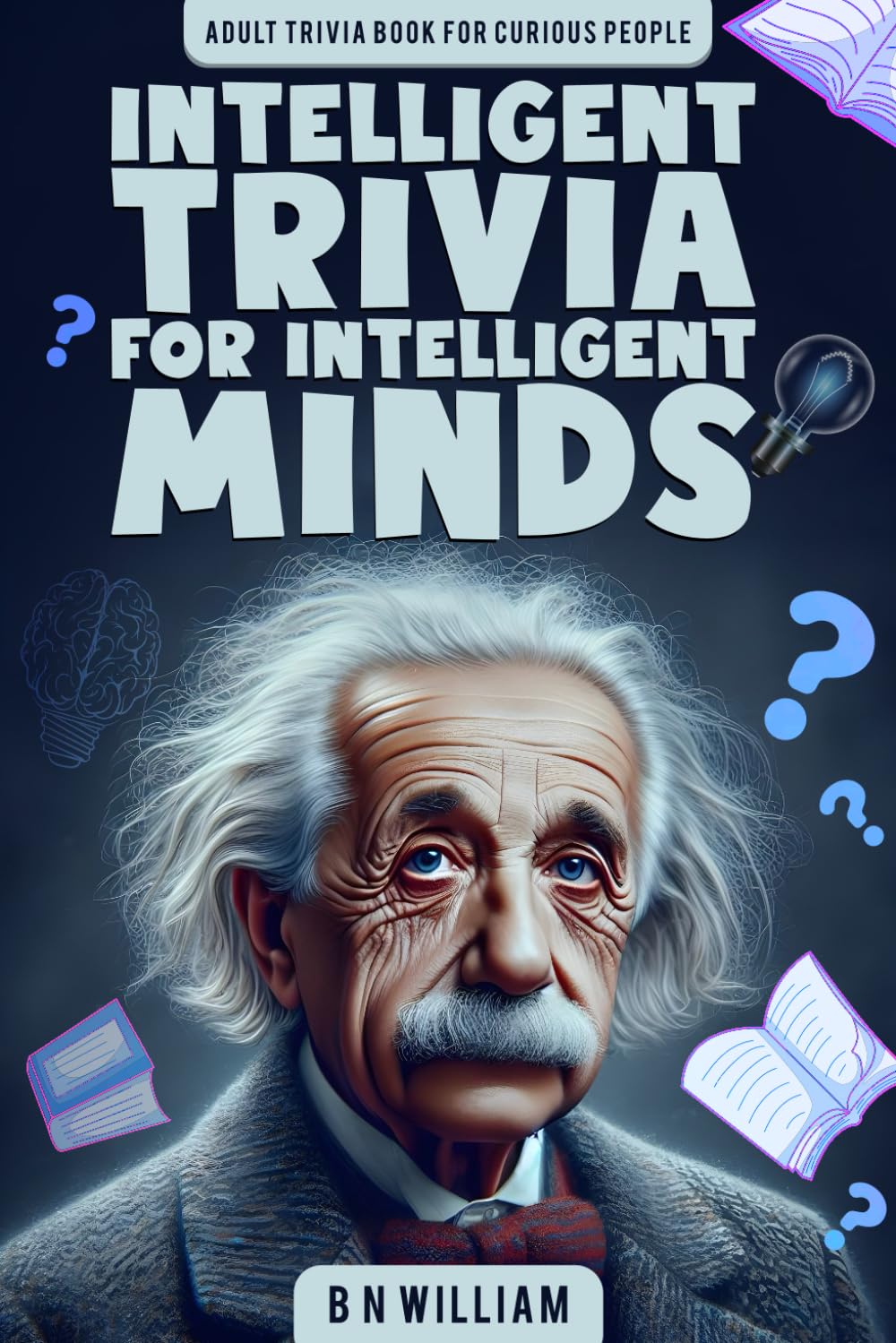 Intelligent Trivia for Intelligent Minds: Adult Trivia Book for Curious People