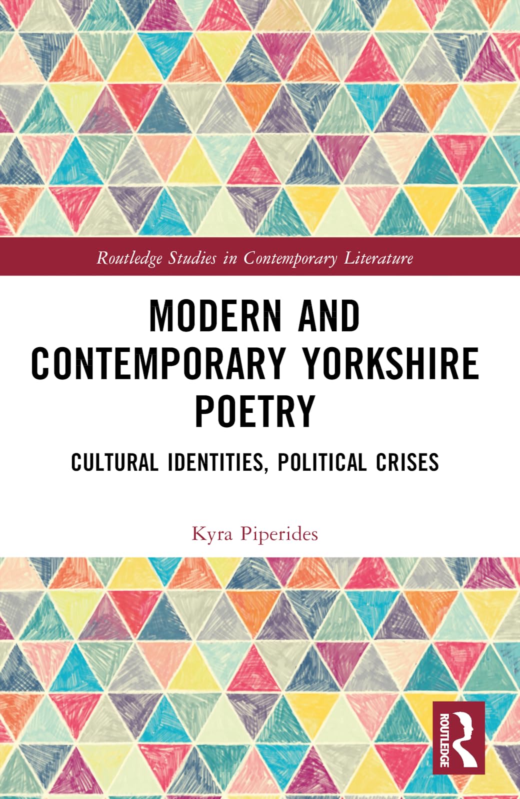 Modern and Contemporary Yorkshire Poetry: Cultural Identities, Political Crises (Routledge Studies in Contemporary Literature)