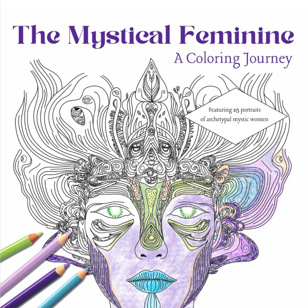 The Mystical Feminine: A Coloring Journey: Portraits of Archetypal Mystic Women