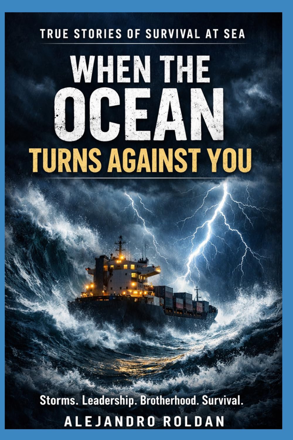 When the Ocean Turns Against You: True Stories of Storms, Survival, Leadership, and Brotherhood at Sea