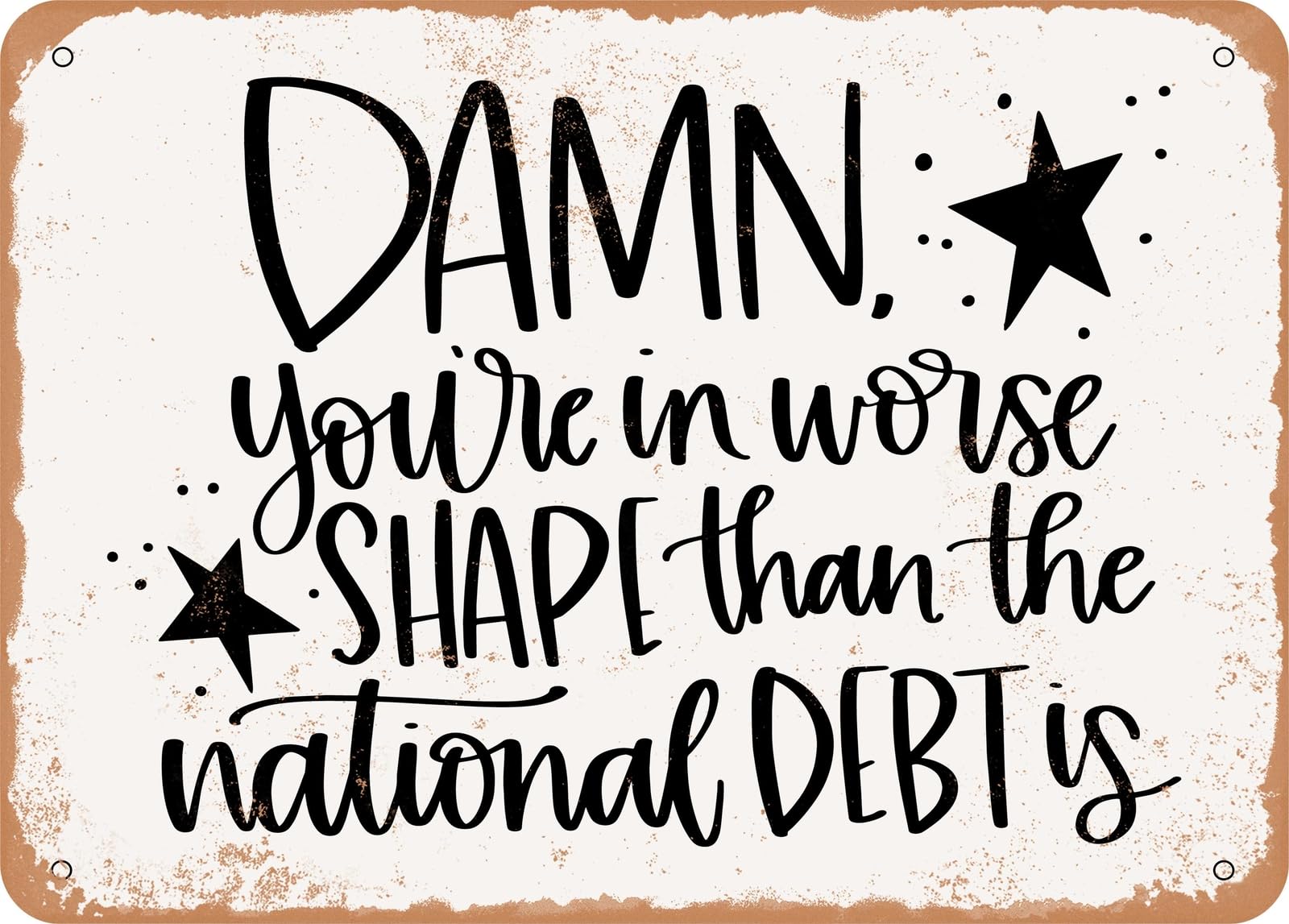 Miaomansenstore Metal Damn You're In Worse Shape Than The National Debt Is - Vintage Look Sign Home Decor