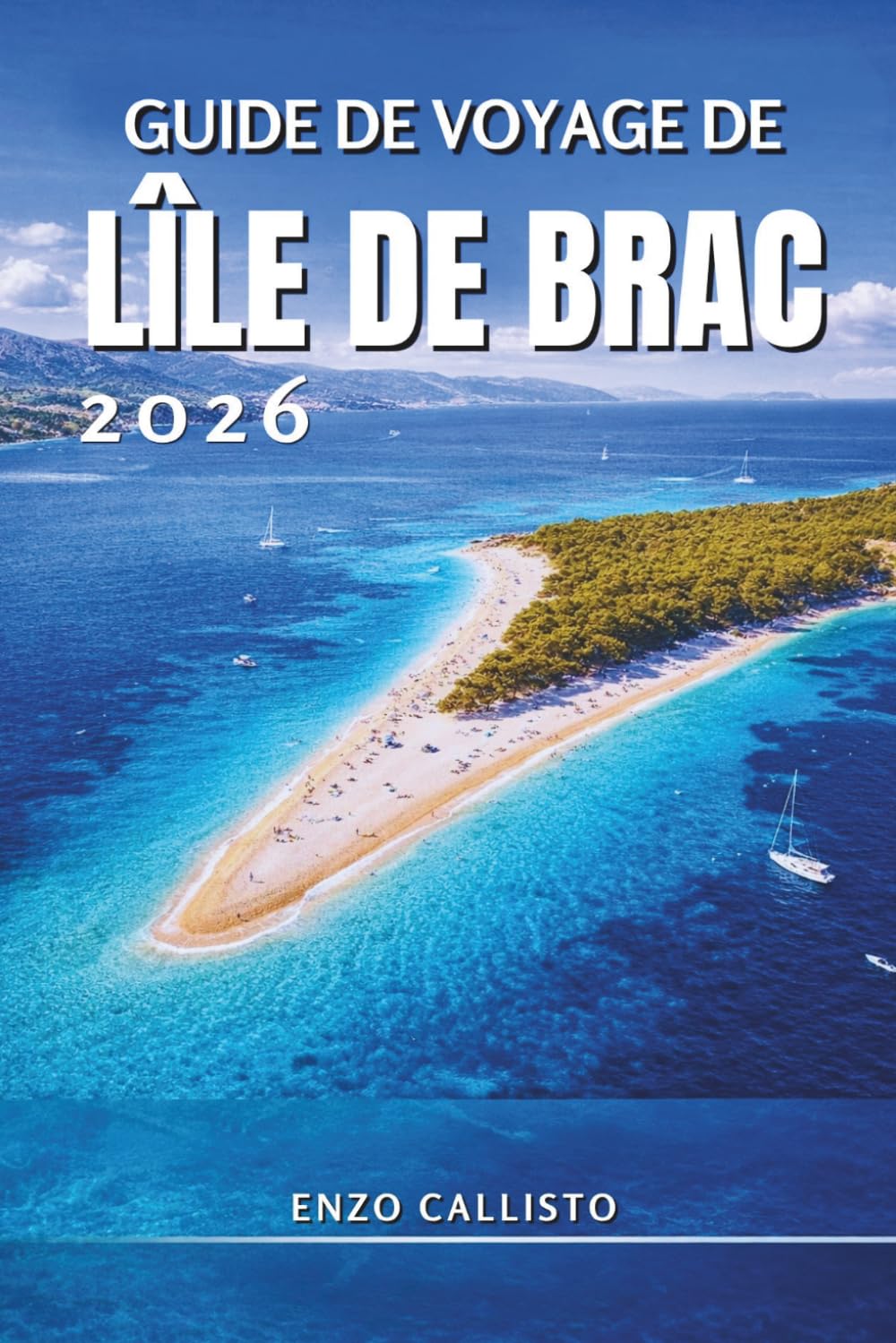 Guide de voyage de l'île de Brac 2026: Découvrez des plages dorées, des villages cachés, des secrets locaux et des aventures inoubliables en Adriatique.