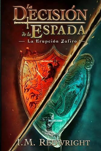La Erupción Zafiro: Fantasía juvenil para jóvenes y adultos (La Decisión de la Espada - Fantasía juvenil de acción y aventuras)