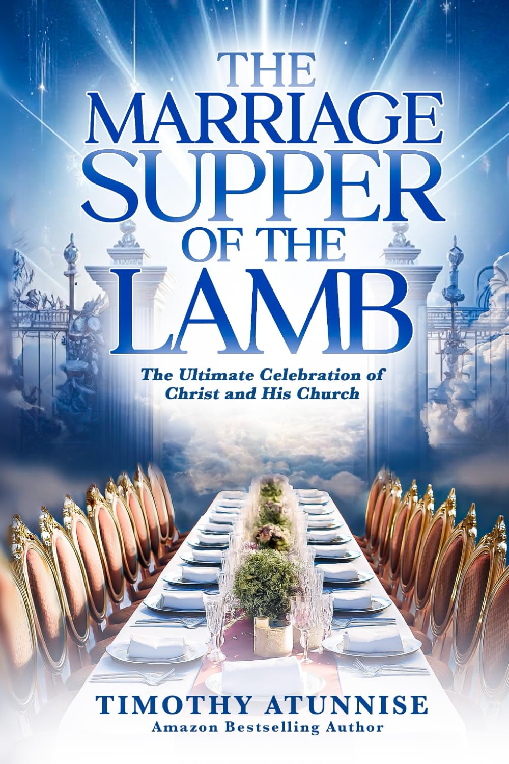 The Marriage Supper of the Lamb: The Ultimate Celebration of Christ and His Church (The Second Coming of Christ)
