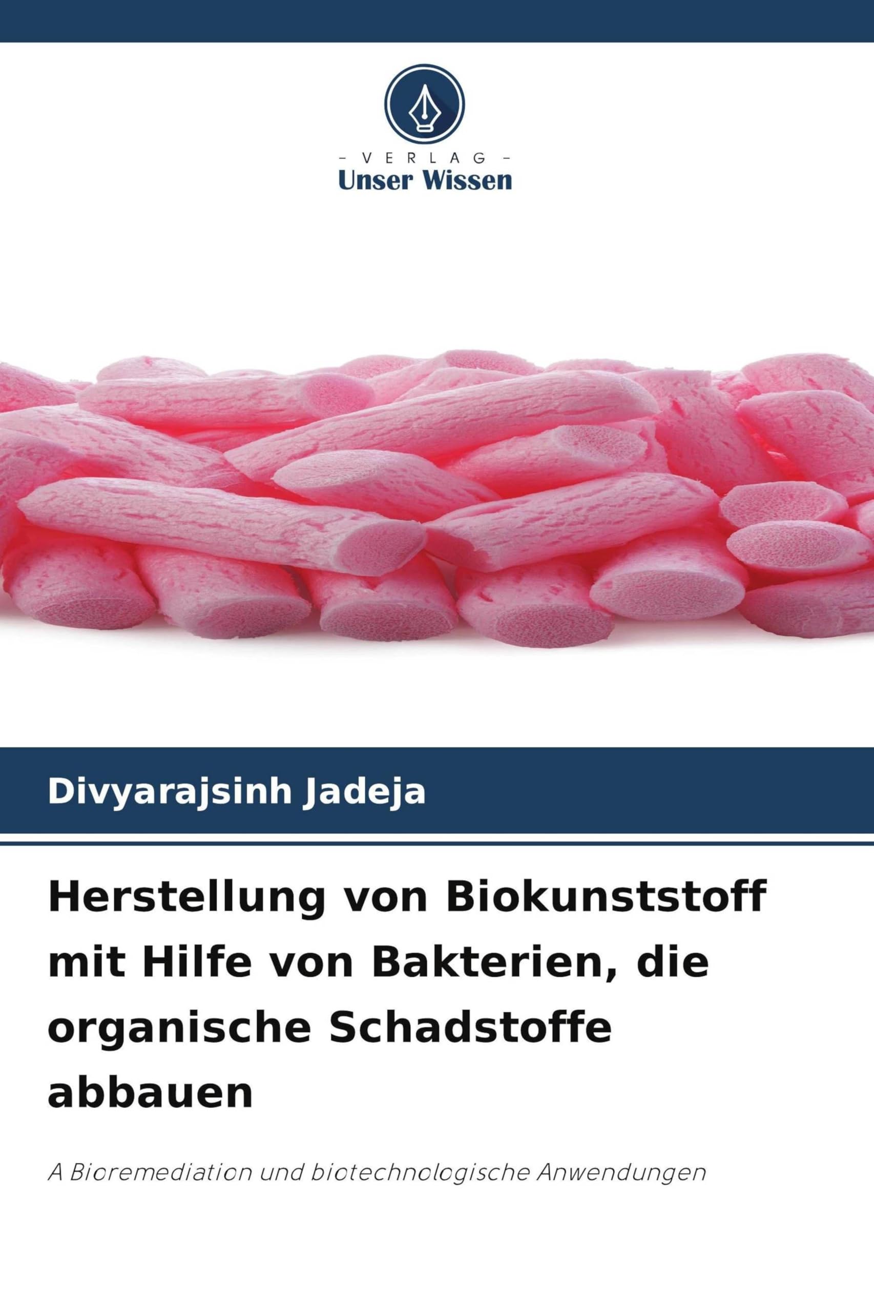 Herstellung von Biokunststoff mit Hilfe von Bakterien, die organische Schadstoffe abbauen: A Bioremediation und biotechnologische Anwendungen