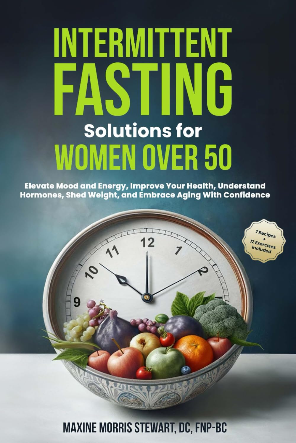 Maxine Morris StewartIntermittent Fasting Solutions for Women Over 50: Elevate Mood and Energy, Improve Your Health, Understand Hormones, Shed Weight, and Embrace Aging With Confidence