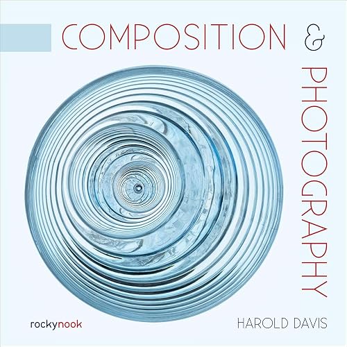 Composition &amp; Photography: Working with Photography Using Design Concepts