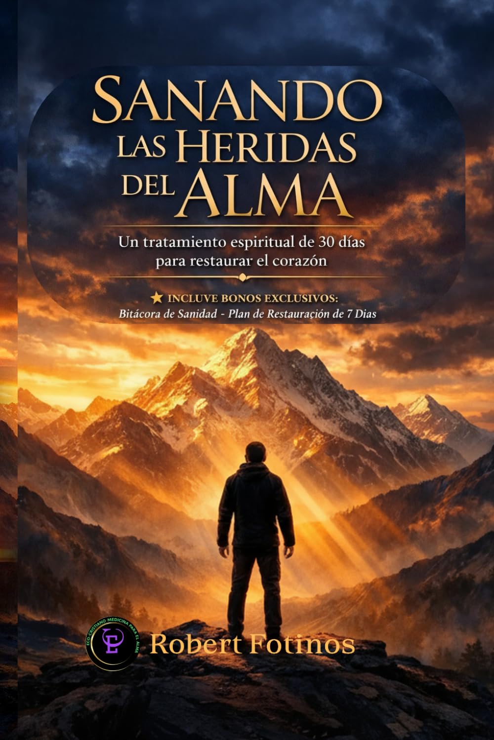 Sanando las Heridas del Alma: Un tratamiento espiritual de 30 días para restaurar el corazón