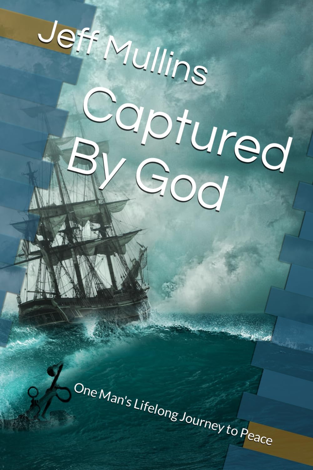 Captured By God: One Man's Lifelong Journey to Peace
