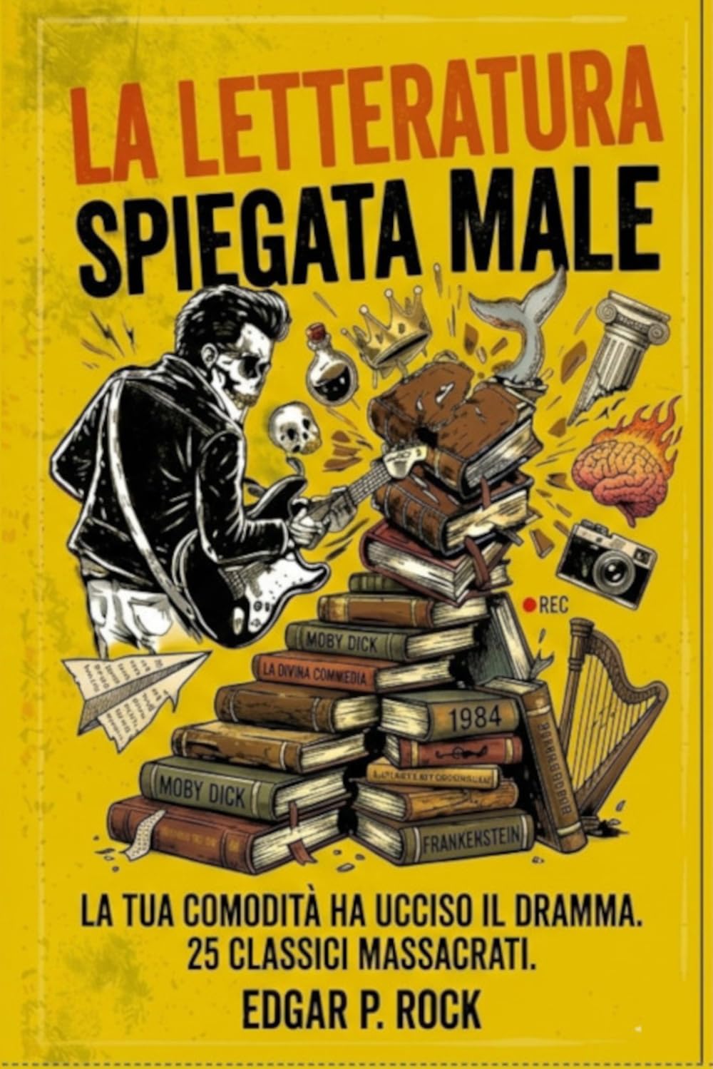 La Letteratura Spiegata Male: Perché la tua comodità ha ucciso il dramma. 25 classici massacrati.