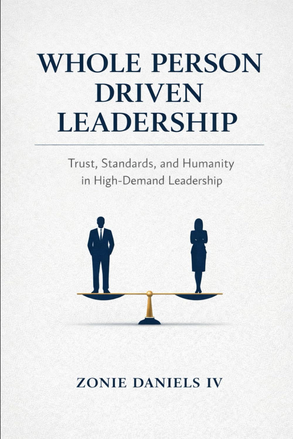 Whole Person Driven Leadership: Trust, Standards, and Humanity in High Demand Leadership