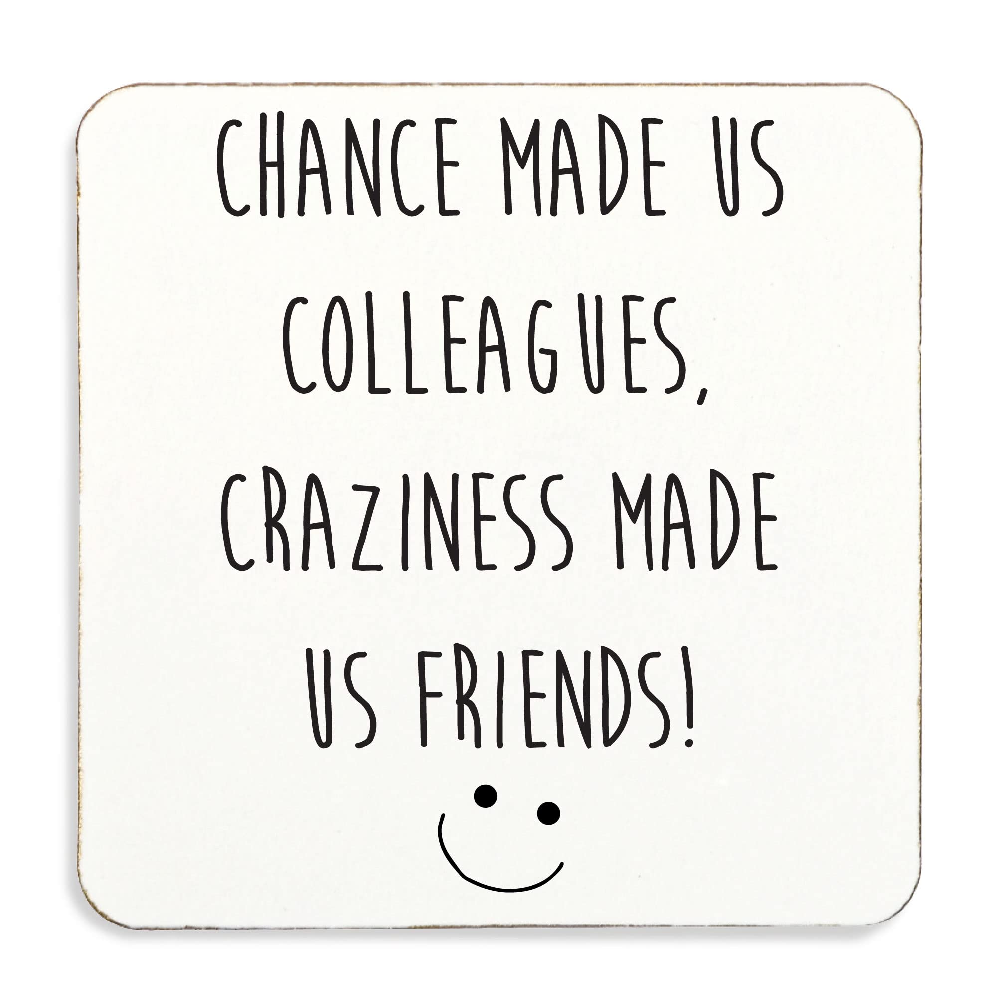 60 Second Makeover White Limited Chance Made Us Colleagues Craziness Made Us Friends, Coaster, Cork Back