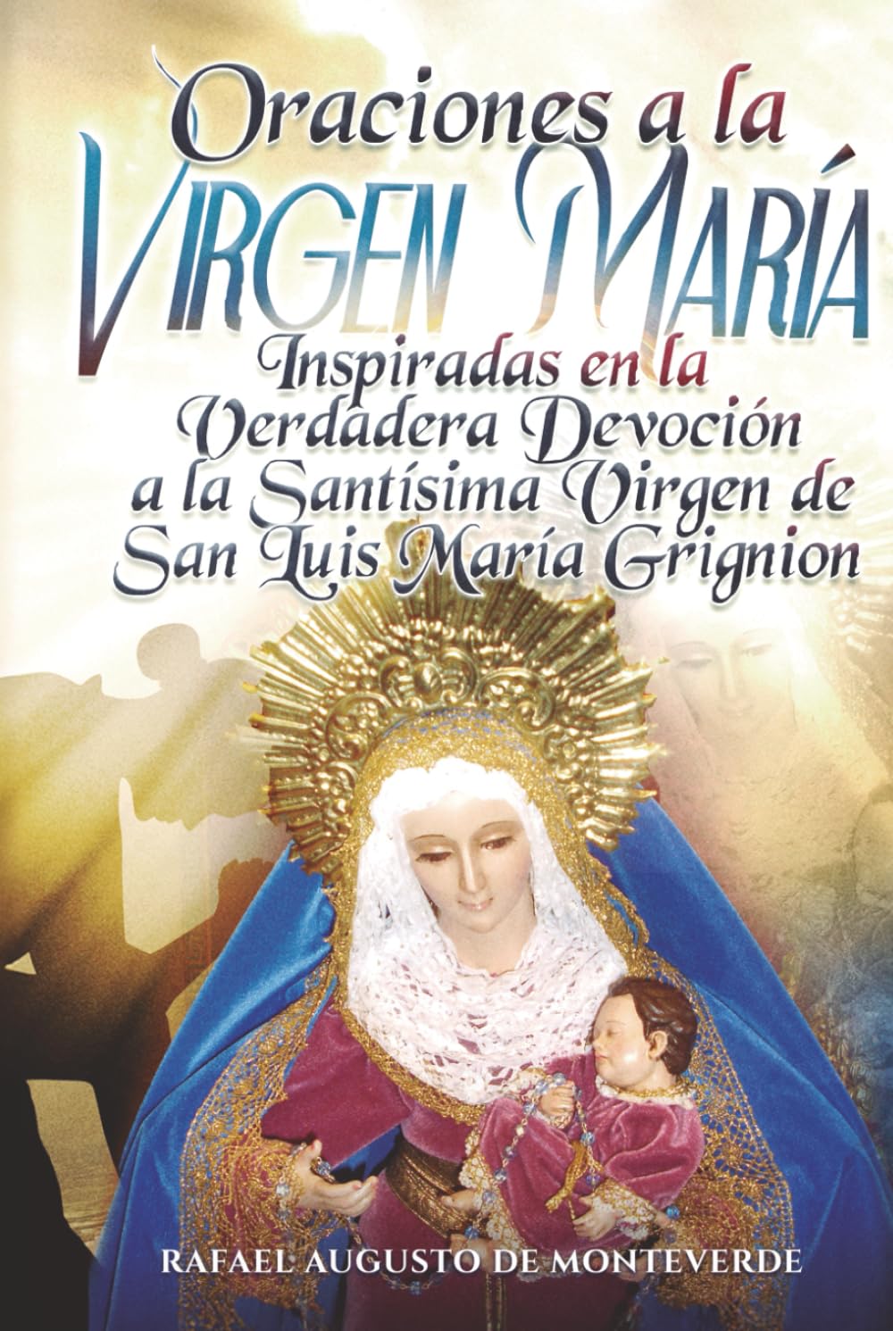 Oraciones a la Virgen María Inspiradas en la Verdadera Devoción a la Santísima Virgen de San Luis María Grignion
