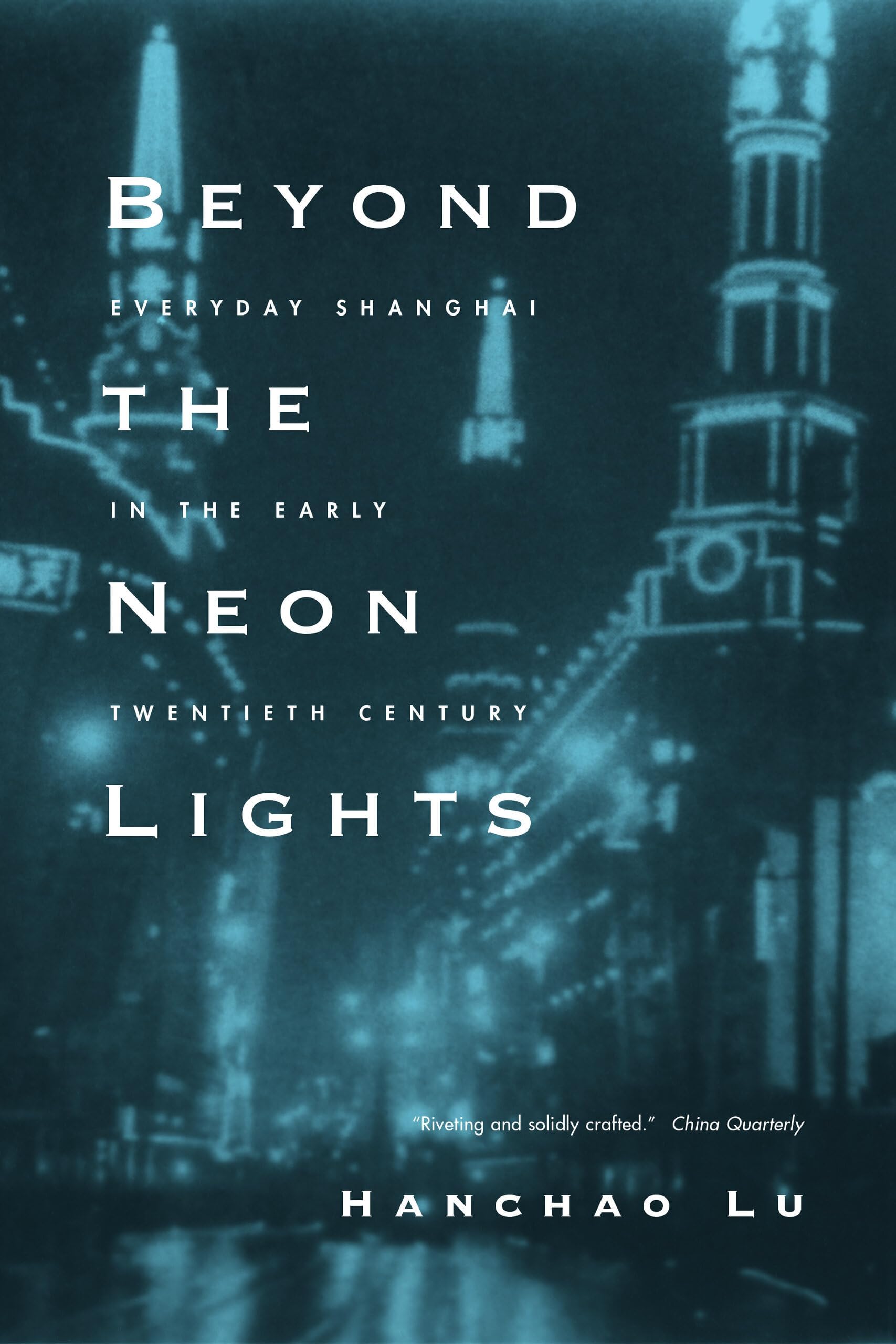 Beyond the Neon Lights: Everyday Shanghai in the Early Twentieth Century First Edition