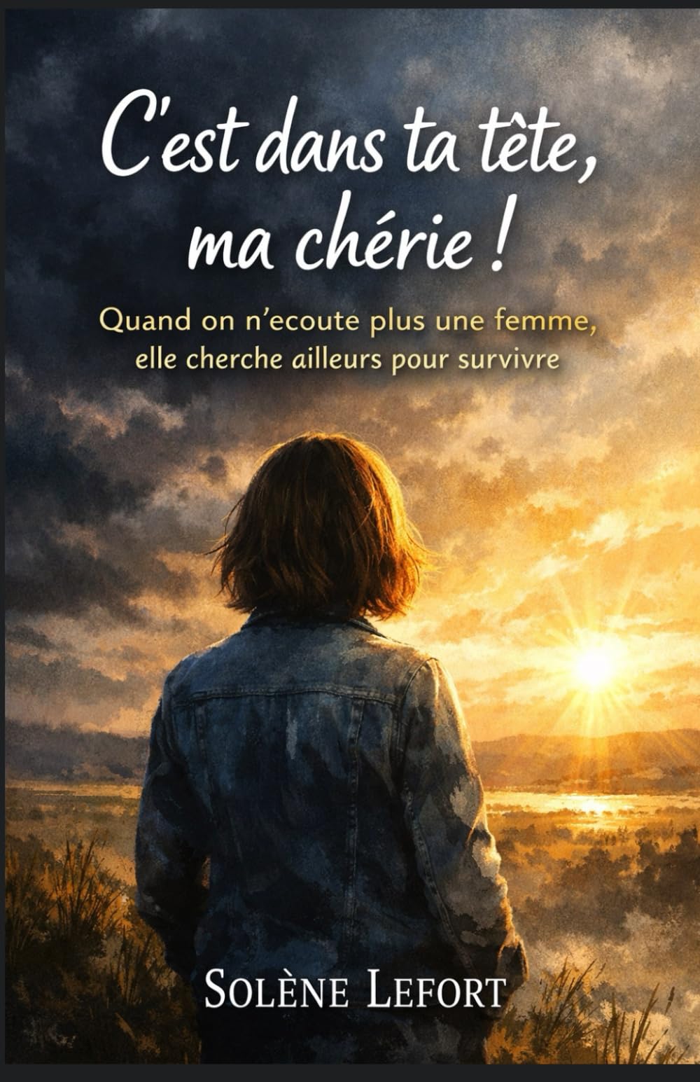 C’est dans ta tête, ma chérie !: Quand on n’écoute plus une femme, elle cherche ailleurs pour survivre