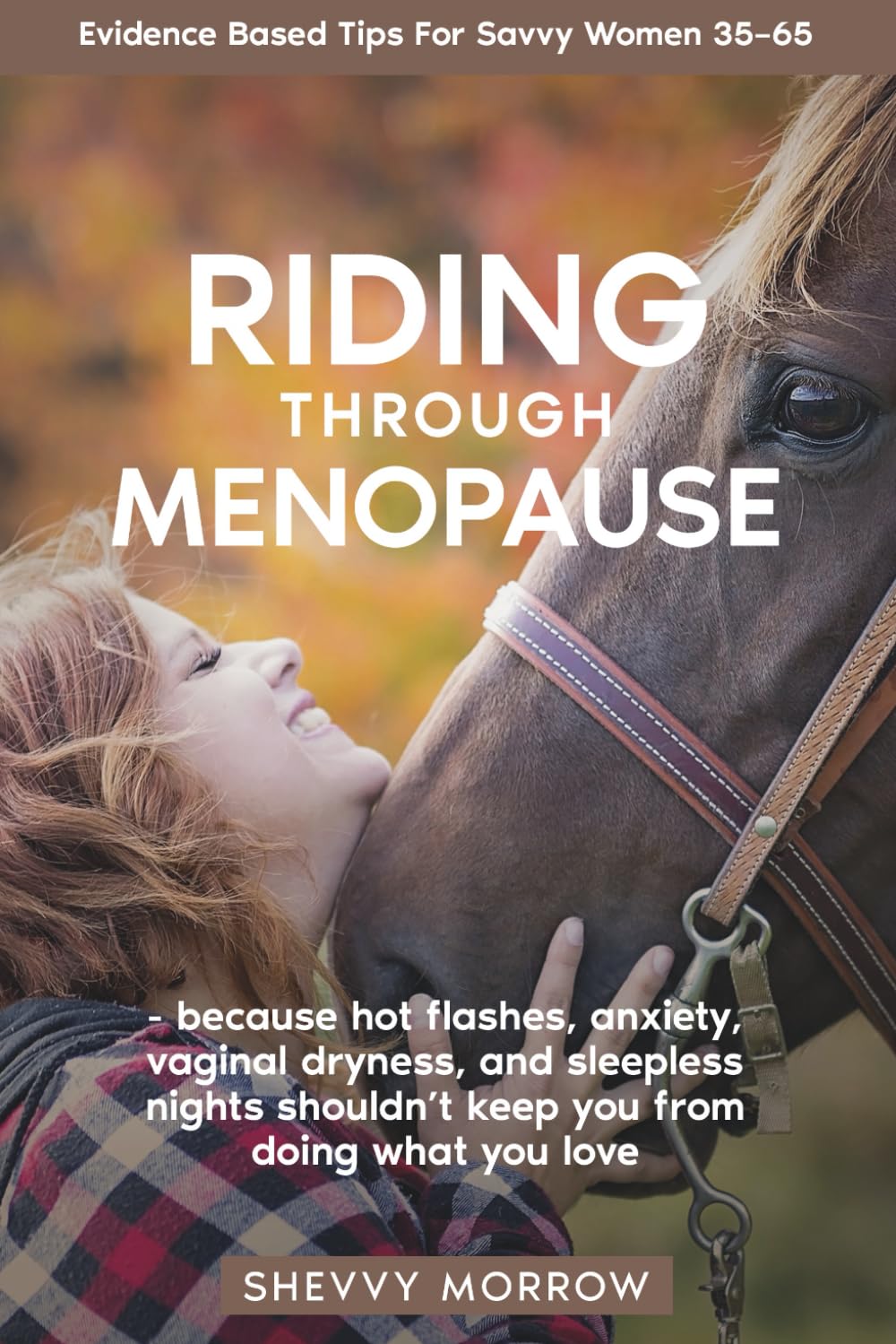Riding Through Menopause: because hot flashes, anxiety, vaginal dryness, and sleepless nights shouldn't keep you from doing what you love