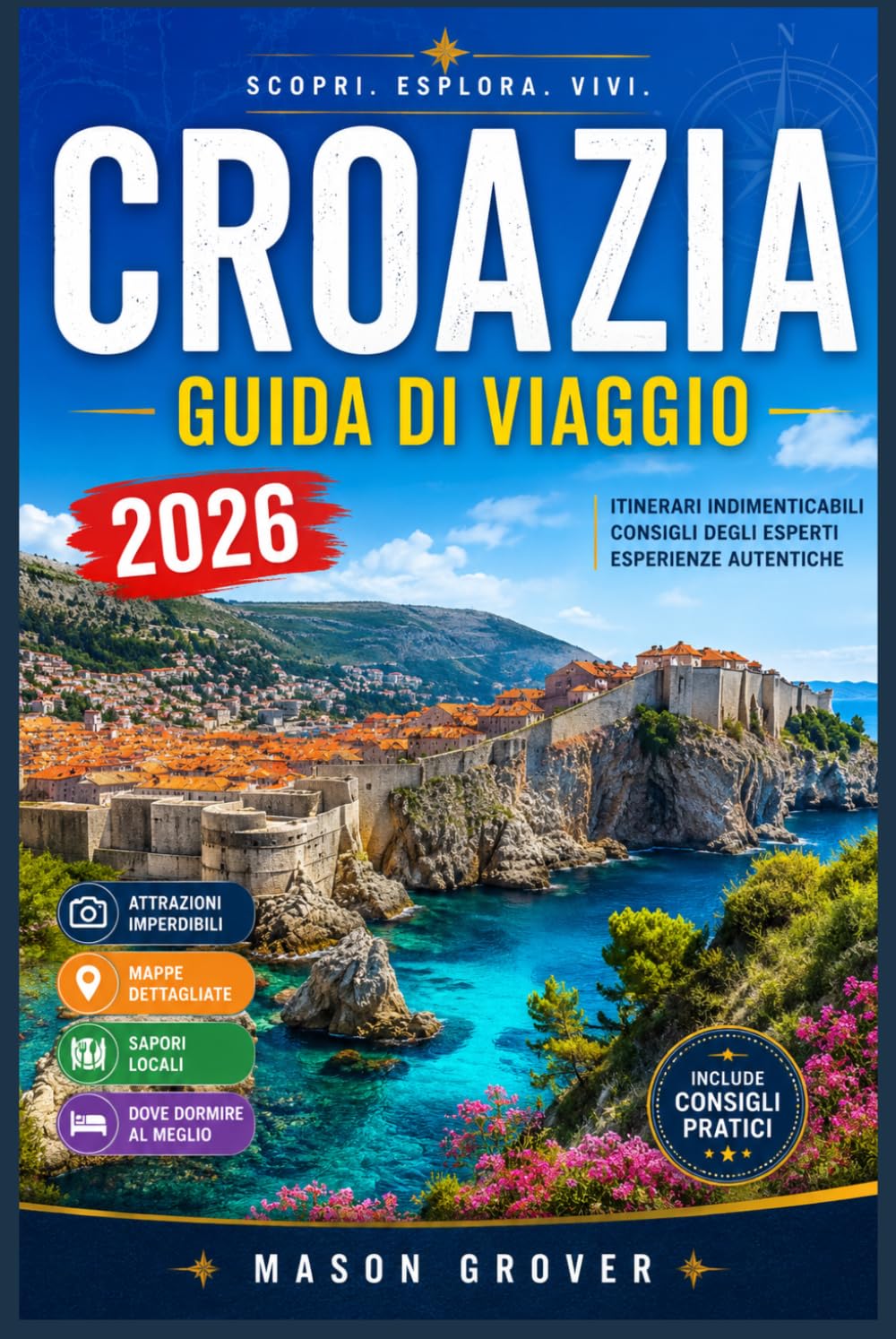 CROAZIA GUIDA DI VIAGGIO 2026: Un compagno ideale per spiagge, parchi nazionali, borghi medievali, viaggi in famiglia e avventure panoramiche lungo la costa dalmata.