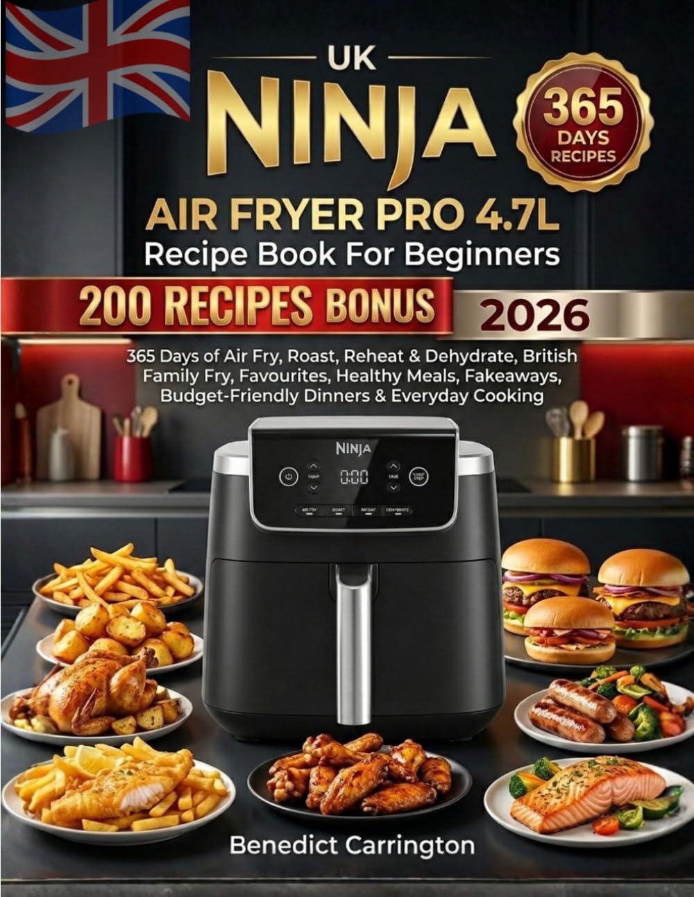 Uk Ninja Air Fryer Pro 4.7l Recipe Book For Beginners: 365 Days of Air Fry, Roast, Reheat & Dehydrate, British Family Favourites, Healthy Meals, Fakeaways, Budget-Friendly Dinners & Everyday Cooking