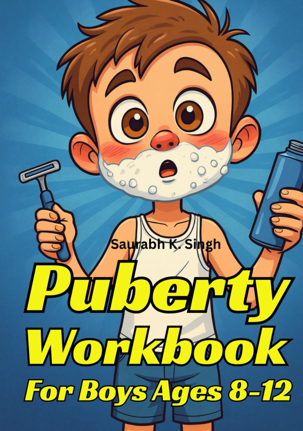 Puberty Workbook For Boys Ages 8–12: The Complete Guide To Body Changes, Confidence, Emotions & Hygiene (Brave Hearts & Calm Minds)