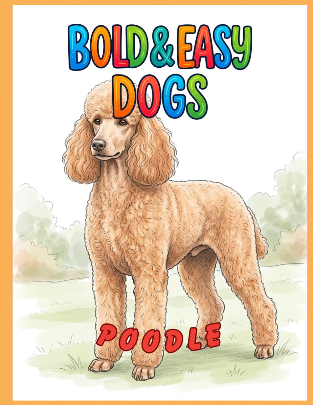 Bold & Easy Dog Breeds Poodle: A Coloring Book for Seniors and Dog Lovers with Thick Lines and Simple, Large-Print Artwork