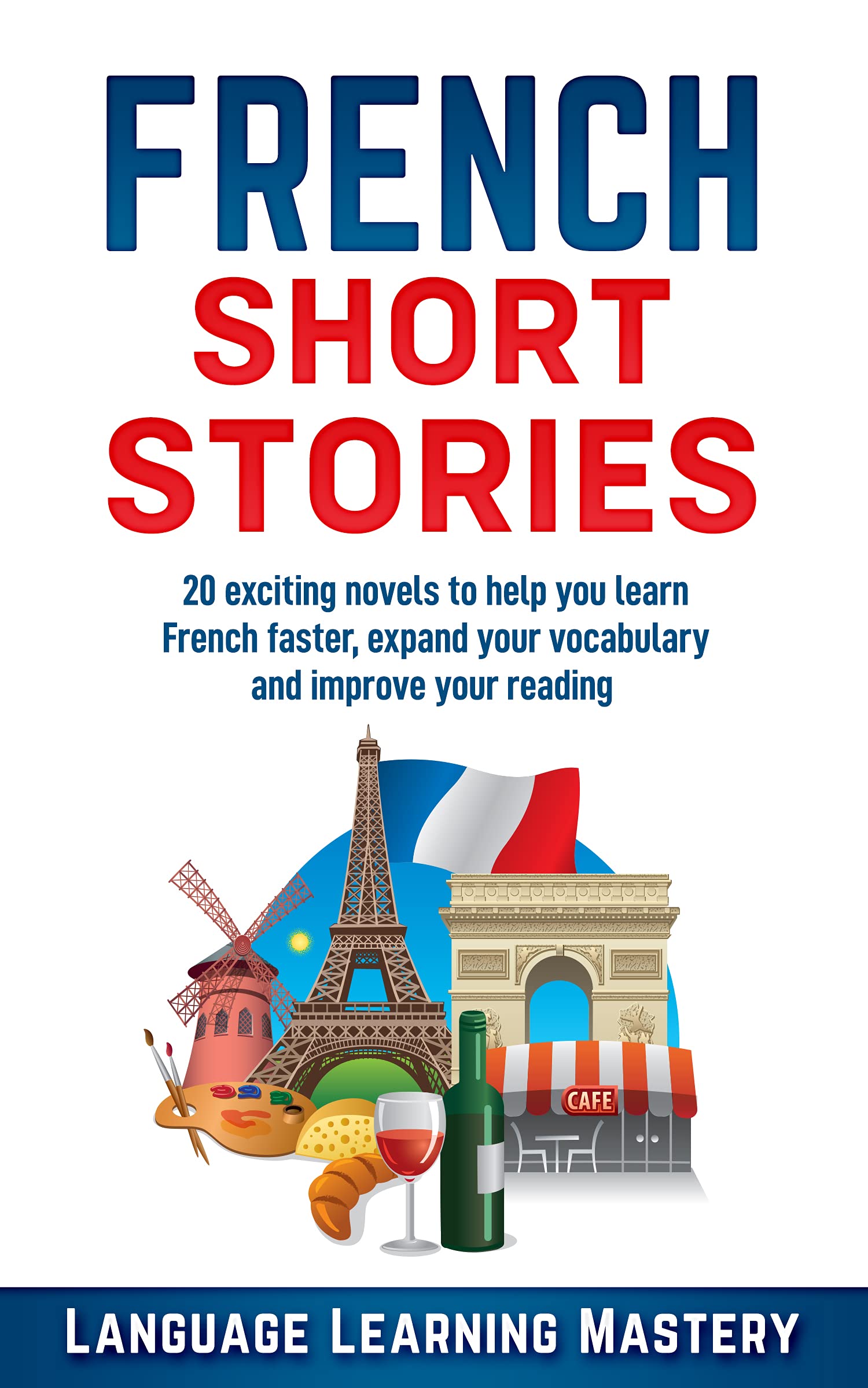 French Short Stories: 20 exciting novels to help you learn French faster, expand your vocabulary and improve your reading (French Edition)