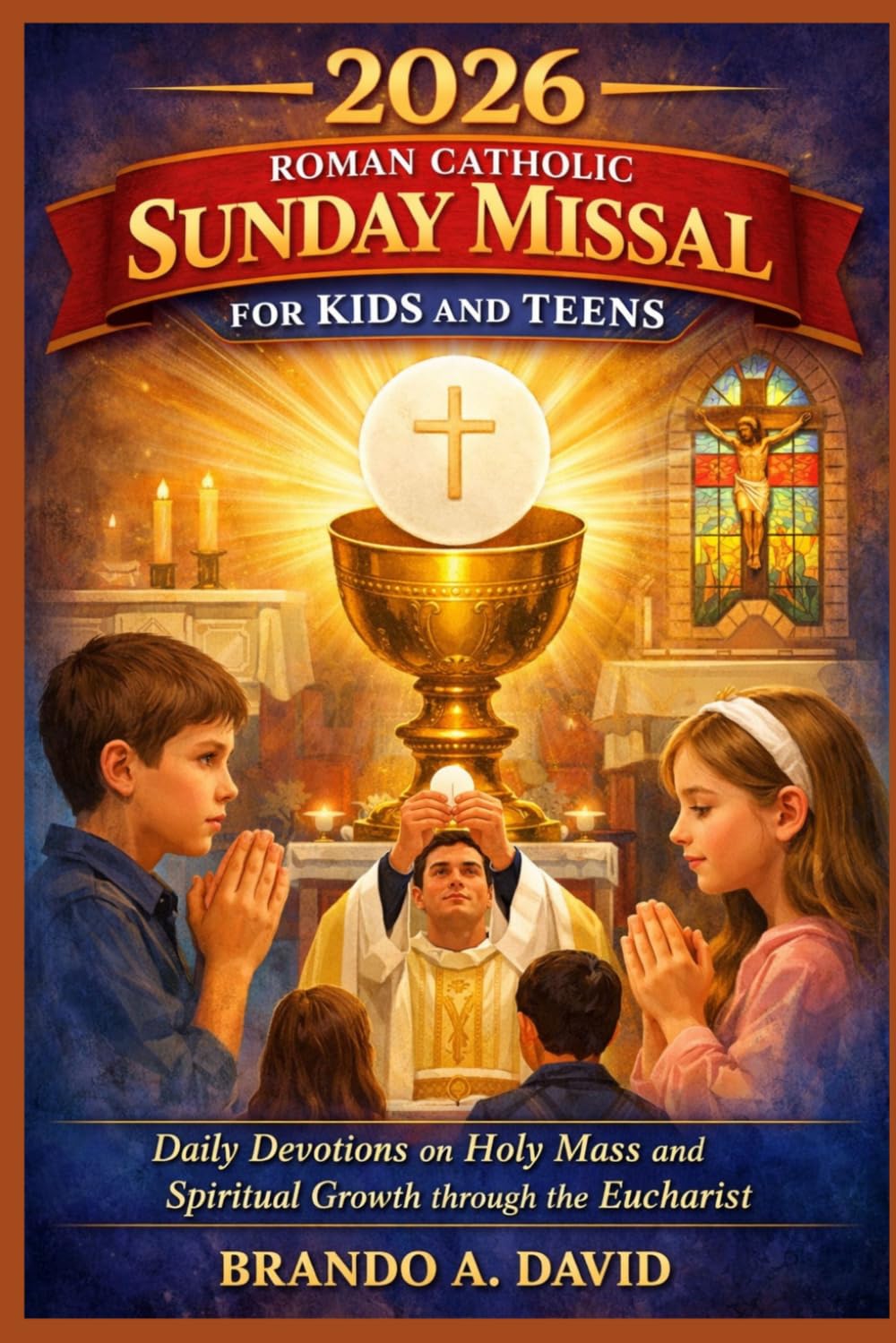 2026 ROMAN CATHOLIC SUNDAY MISSAL FOR KIDS AND TEENS: Daily Devotions on Holy Mass and Spiritual Growth through the Eucharist
