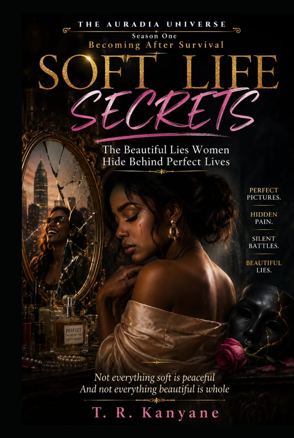 SOFT LIFE SECRETS: The Beautiful Lies Women Hide Behind Perfect Lives (THE AURADIA UNIVERSE. Season One. Becoming After Survival.)