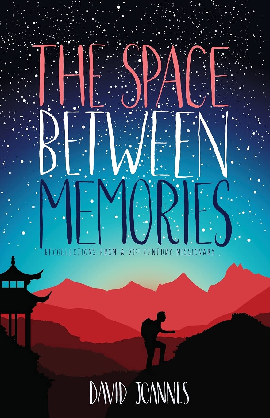 The Space Between Memories: Recollections from a 21st Century Missionary