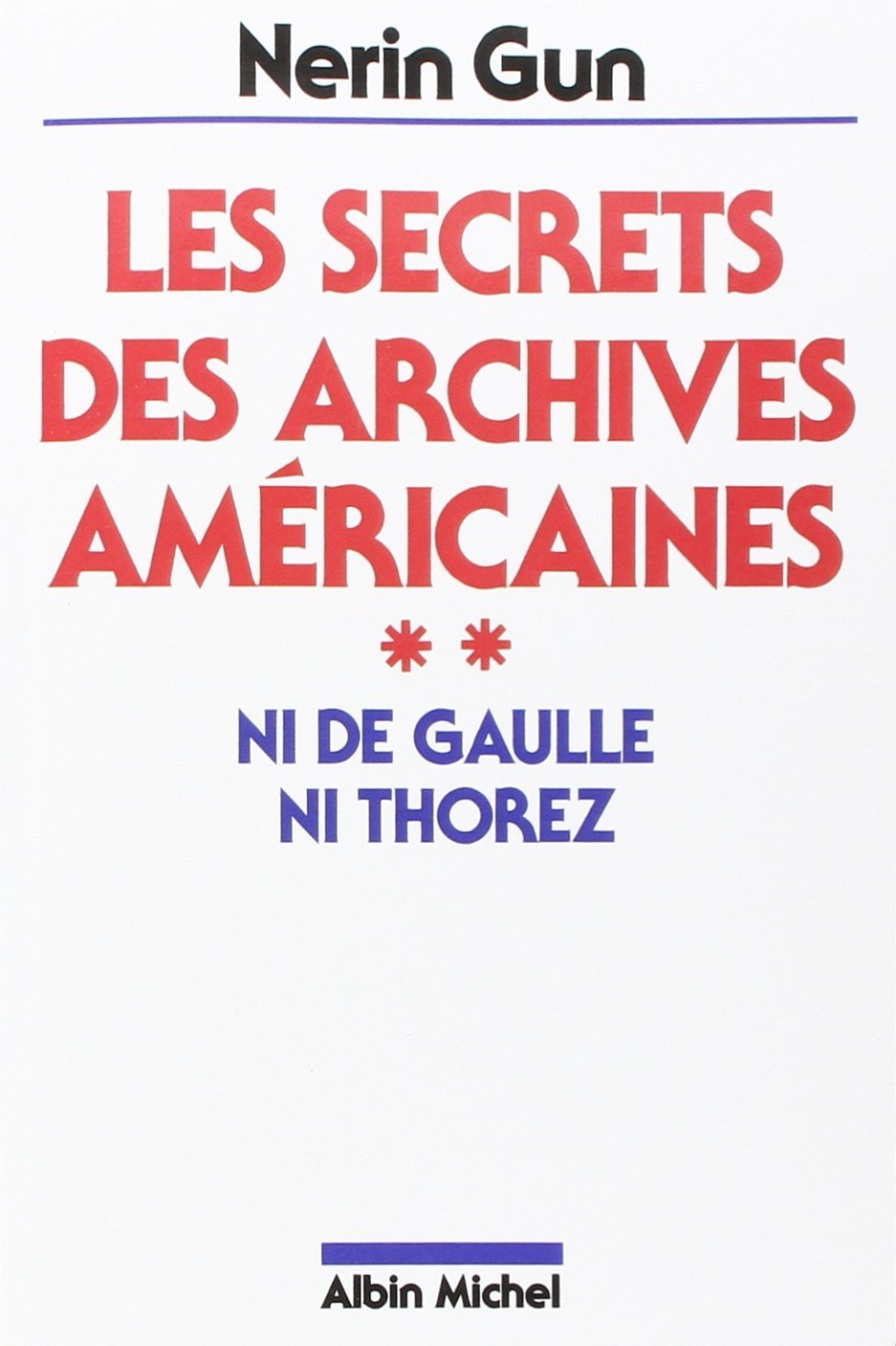 Les Secrets des archives américaines - tome 2: Ni De Gaulle ni Thorez