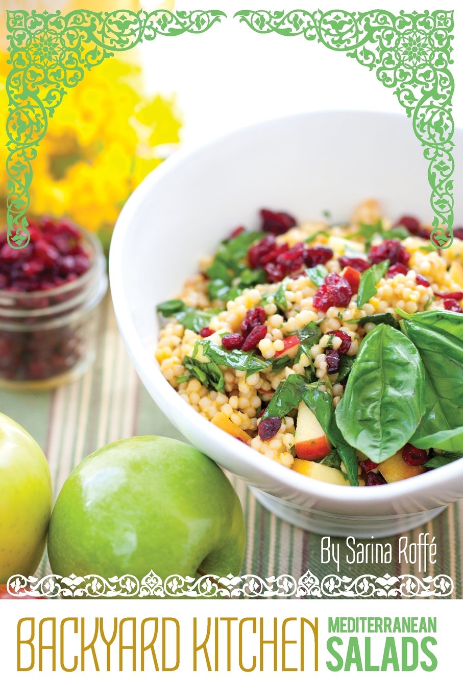 Backyard Kitchen: Mediterranean Salads: A Cookbook from Sarina's Sephardic Cuisine