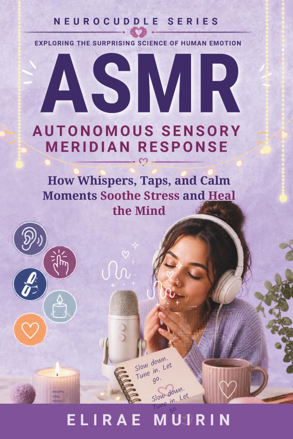 ASMR Autonomous Sensory Meridian Response: How Whispers, Taps, and Calm Moments Soothe Stress and Heal the Mind (The Neurocuddle Series Exploring the Hidden Psychology of Human Emotion)