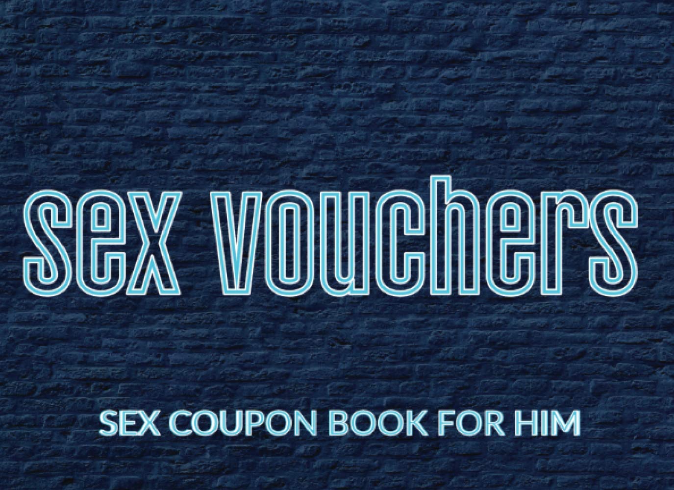 Sex Vouchers: Sex Coupon Book For Him - Sexy and Fun Gift Idea For Birthday Valentine's Day and Christmas - For Boyfriend Husband and Lover