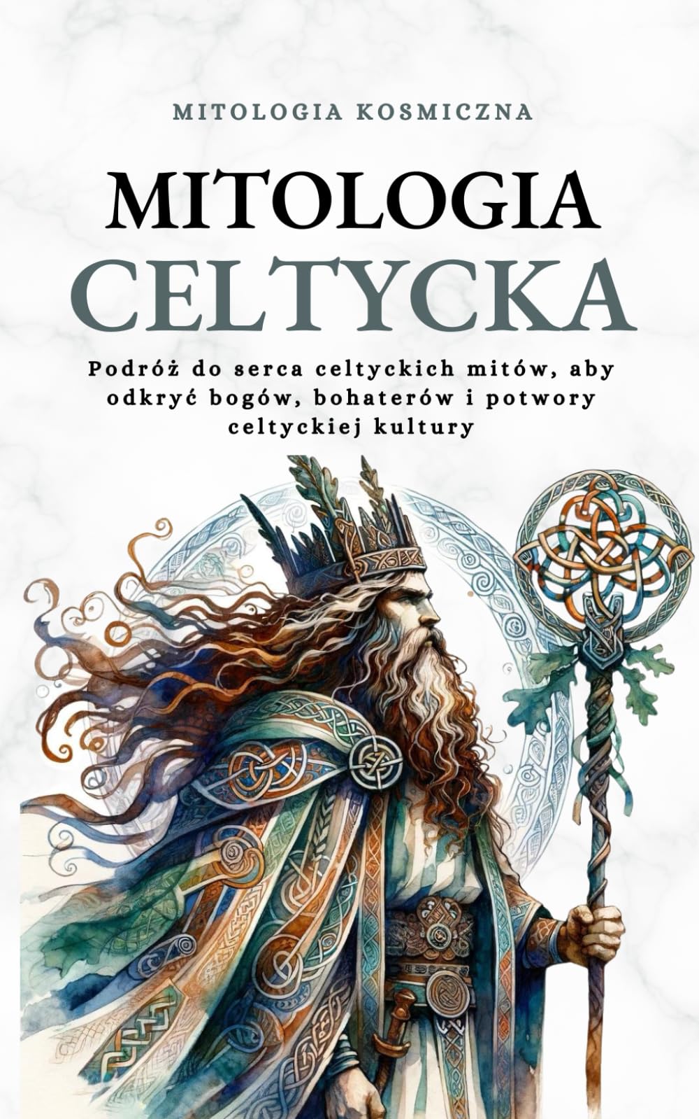 Mitologia Celtycka: Podróż do serca celtyckich mitów, aby odkryć bogów, bohaterów i potwory celtyckiej kultury