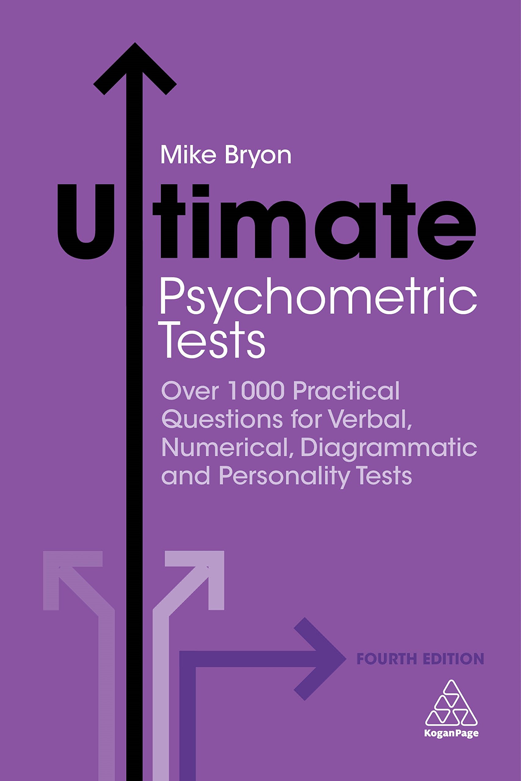 Kogan Page Ultimate Psychometric Tests: Over 1000 Practical Questions for Verbal, Numerical, Diagrammatic and Personality Tests